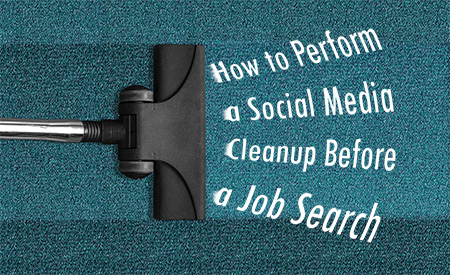 How to Perform a Social Media Cleanup Before a Job Search