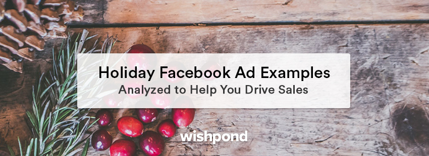 Holiday Facebook Ad Examples Analyzed to Help You Drive Sales