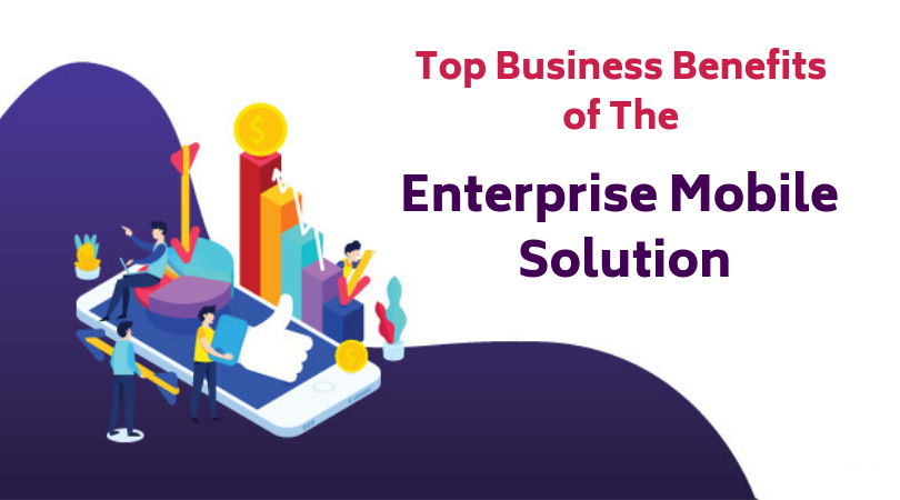 Mobile App Development- Seven Benefits for Modern Businesses in 2019
