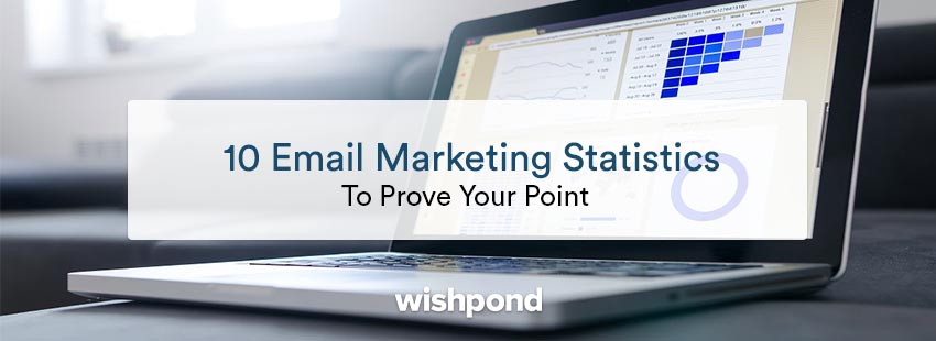 10 Email Marketing Stats To Prove Your Point