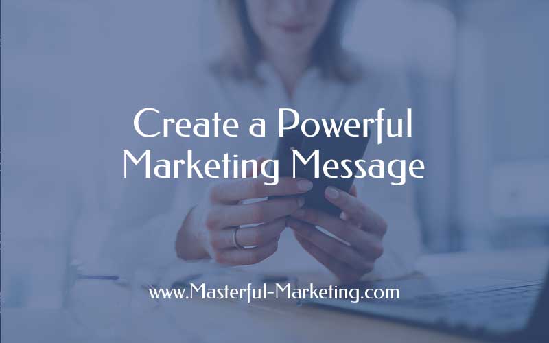 Create a Powerful Marketing Message