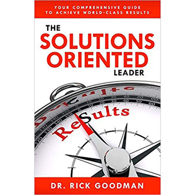 The Solutions Oriented Leader Book by Dr Rick goodman