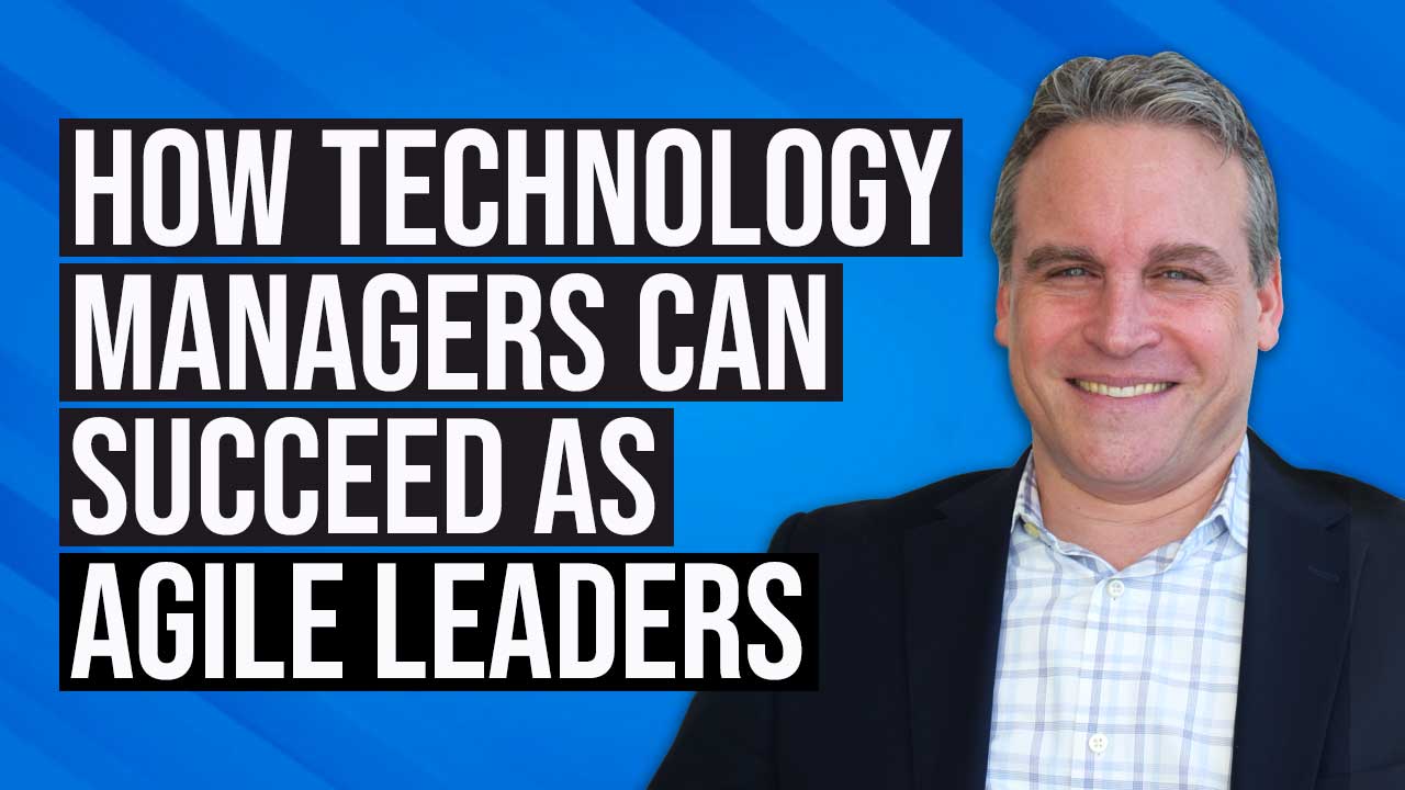 How Technology Managers can Succeed as Agile Leaders