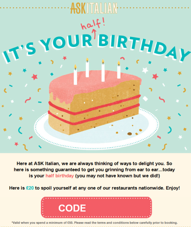 Italian dining restaurant chain ASK Italian offers discount-based birthday rewards, but adds an element of surprise and delight by celebrating their customers’ half birthdays.