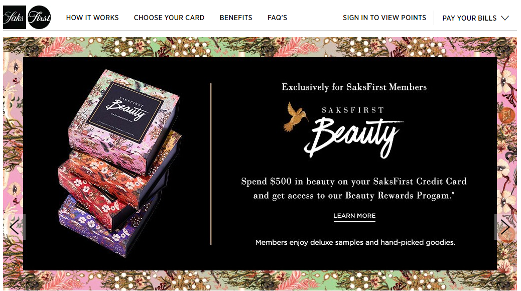 Luxury fashion brand Saks Fifth Avenue brilliantly combines tiers and experiential rewards: by spending money on the SaksFirst Credit Card, they unlock better and better gift packages, featuring deluxe cosmetics.