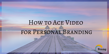 How to Ace Video for Personal Branding