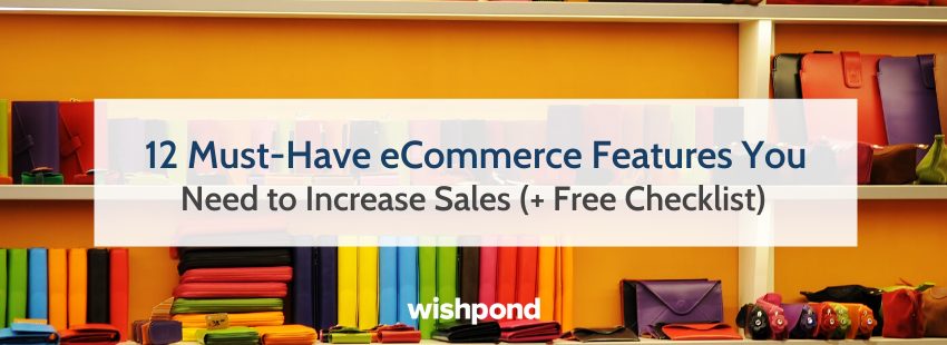 12 Must-Have eCommerce Features You Need to Increase Sales (+ Free Checklist)