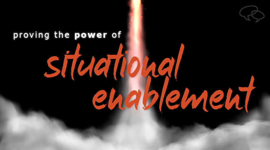 proving the power of situational enablement with research