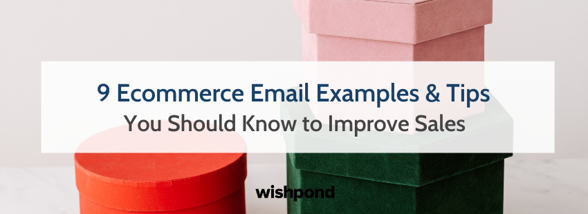 9 Ecommerce Email Examples & Tips You Should Know to Improve Sales