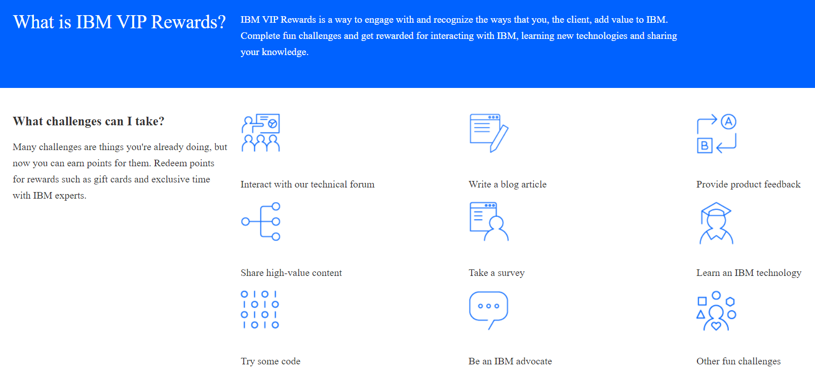 IBM’s program demonstrates that you can use your rewards program to encourage customers to perform actions that are valuable for your business in exchange for services you would otherwise offer for free.