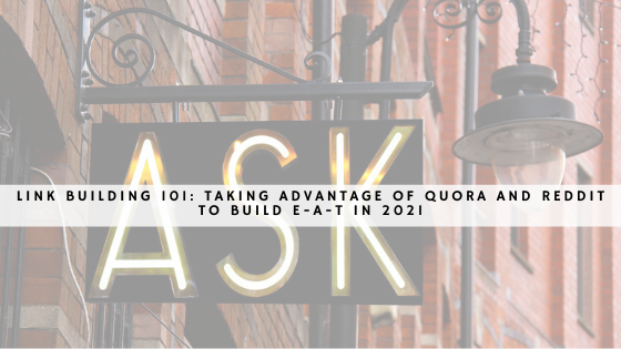 Taking Advantage of Quora and Reddit to Build EAT in 2021